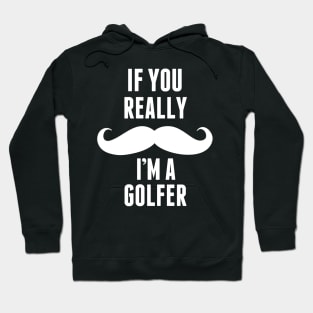 If You Really I’m A Golfer – T & Accessories Hoodie